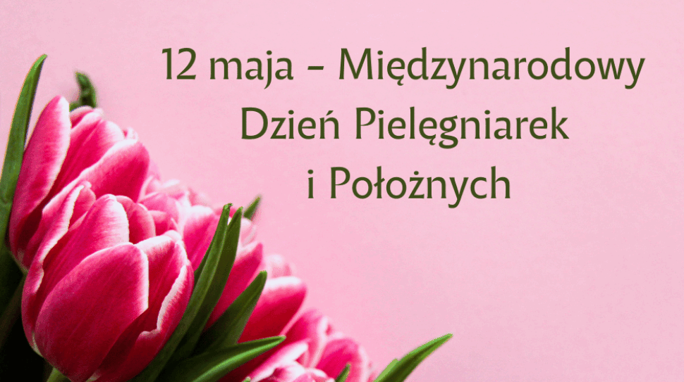 12 maja - Międzynarodowy Dzień Pielęgniarek i Położnych