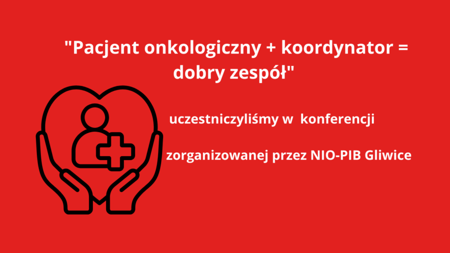 "Pacjent onkologiczny + koordynator = dobry zespół" – podsumowanie konferencji w NIO-PIB Gliwice