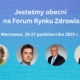 JESTEŚMY OBECNI NA FORUM RYNKU ZDROWIA