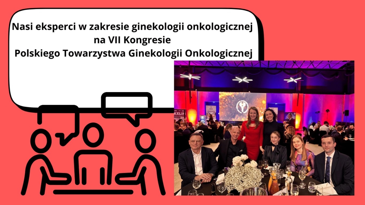 Nasi eksperci w zakresie ginekologii onkologicznej na VII Kongresie PTGO