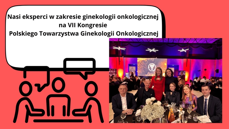 Nasi eksperci w zakresie ginekologii onkologicznej na VII Kongresie PTGO
