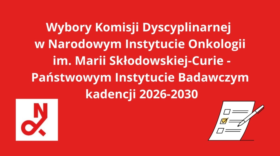Wybory-Komisji-Dyscyplinarnej-w-Narodowym-Instytucie-Onkologii-im.-Marii-Sklodowskiej-Curie-Panstwowym Instytucie Badawczym