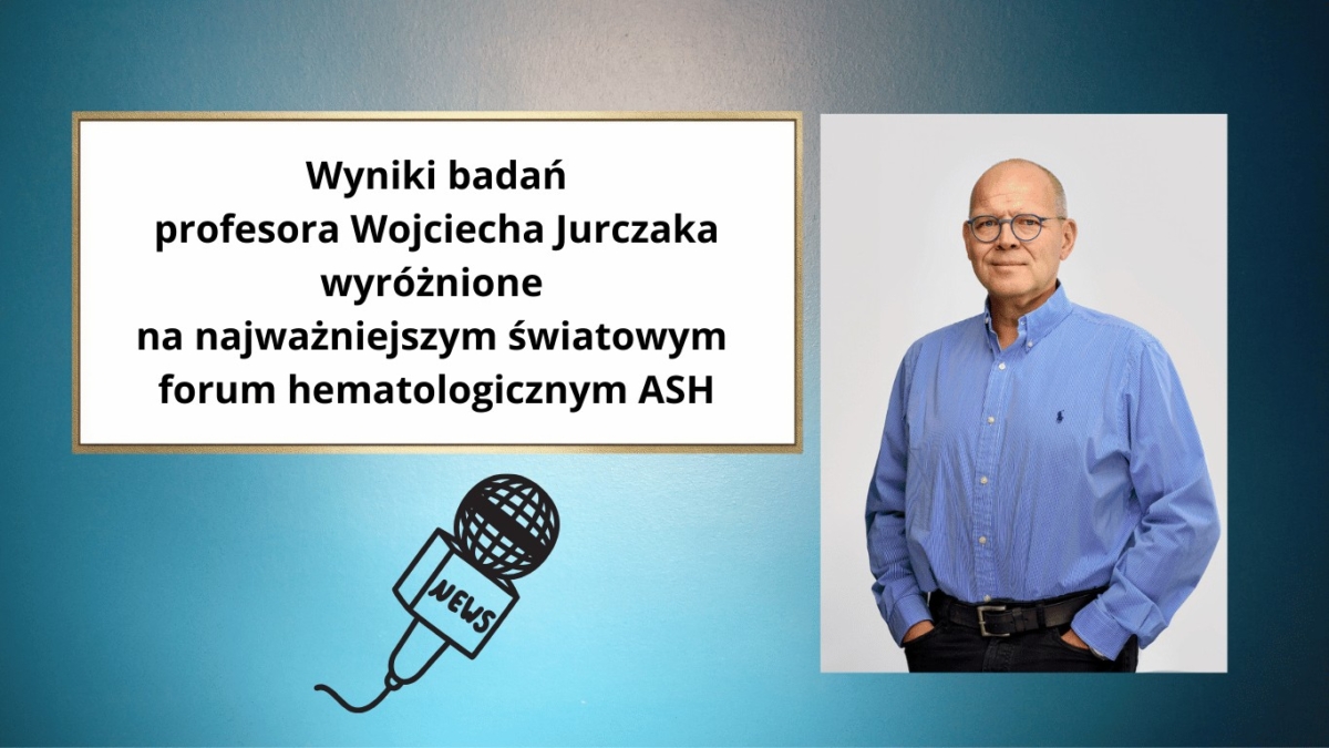 Wyniki badań profesora Wojciecha Jurczaka wyróżnione na najważniejszym światowym forum hematologicznym ASH