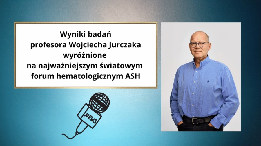 Wyniki badań profesora Wojciecha Jurczaka wyróżnione na najważniejszym światowym forum hematologicznym ASH
